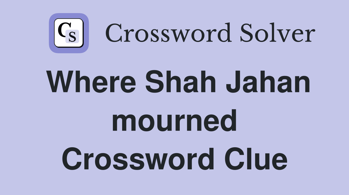 Where Shah Jahan mourned Crossword Clue