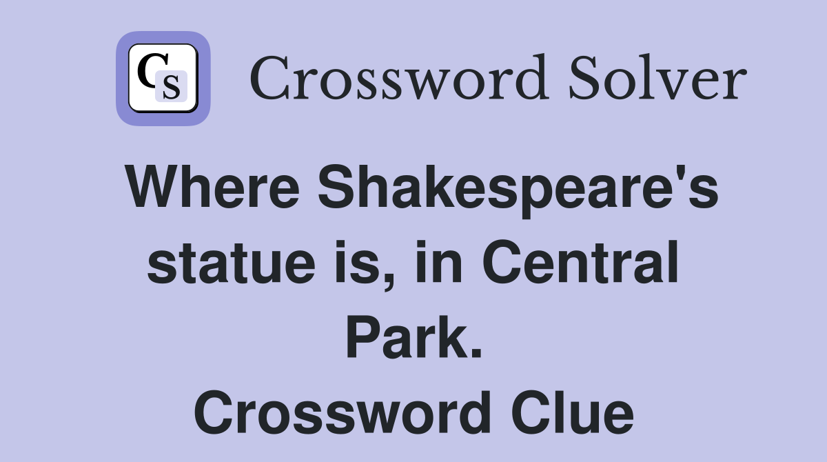 Where Shakespeare's statue is, in Central Park. Crossword Clue