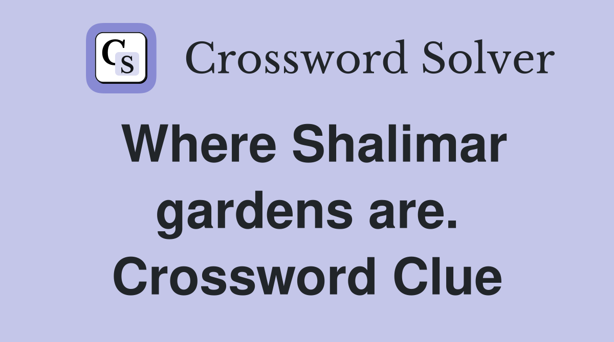 Where Shalimar gardens are. Crossword Clue