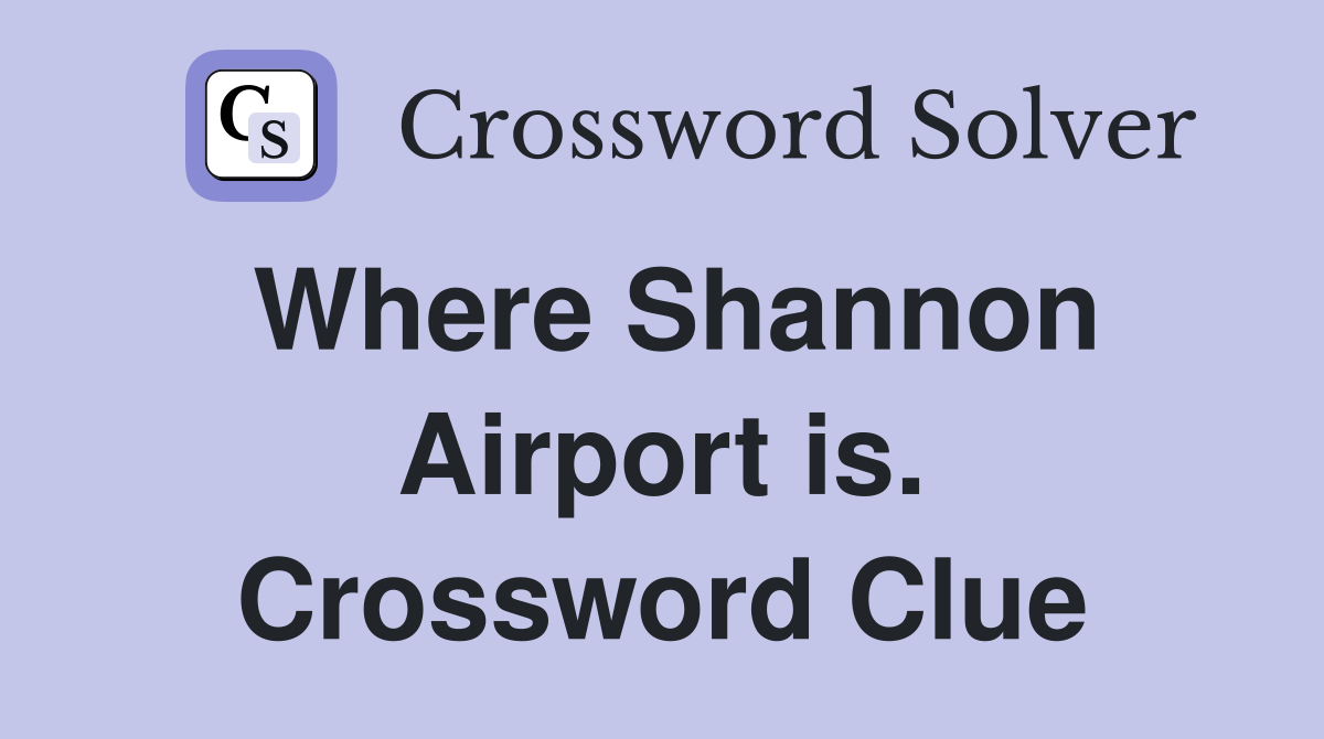 Where Shannon Airport is. Crossword Clue