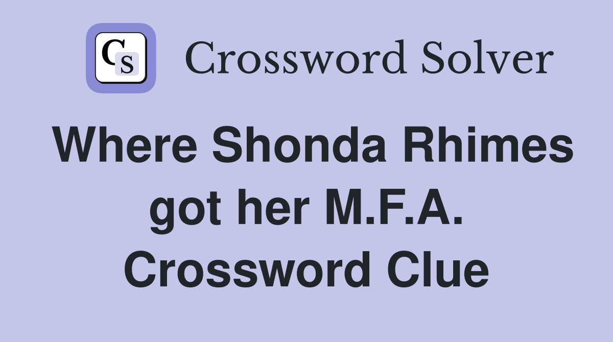 Where Shonda Rhimes got her M.F.A. Crossword Clue
