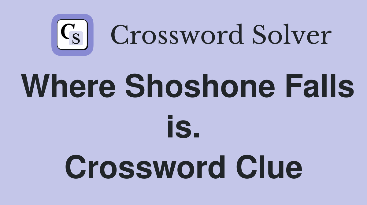Where Shoshone Falls is. Crossword Clue