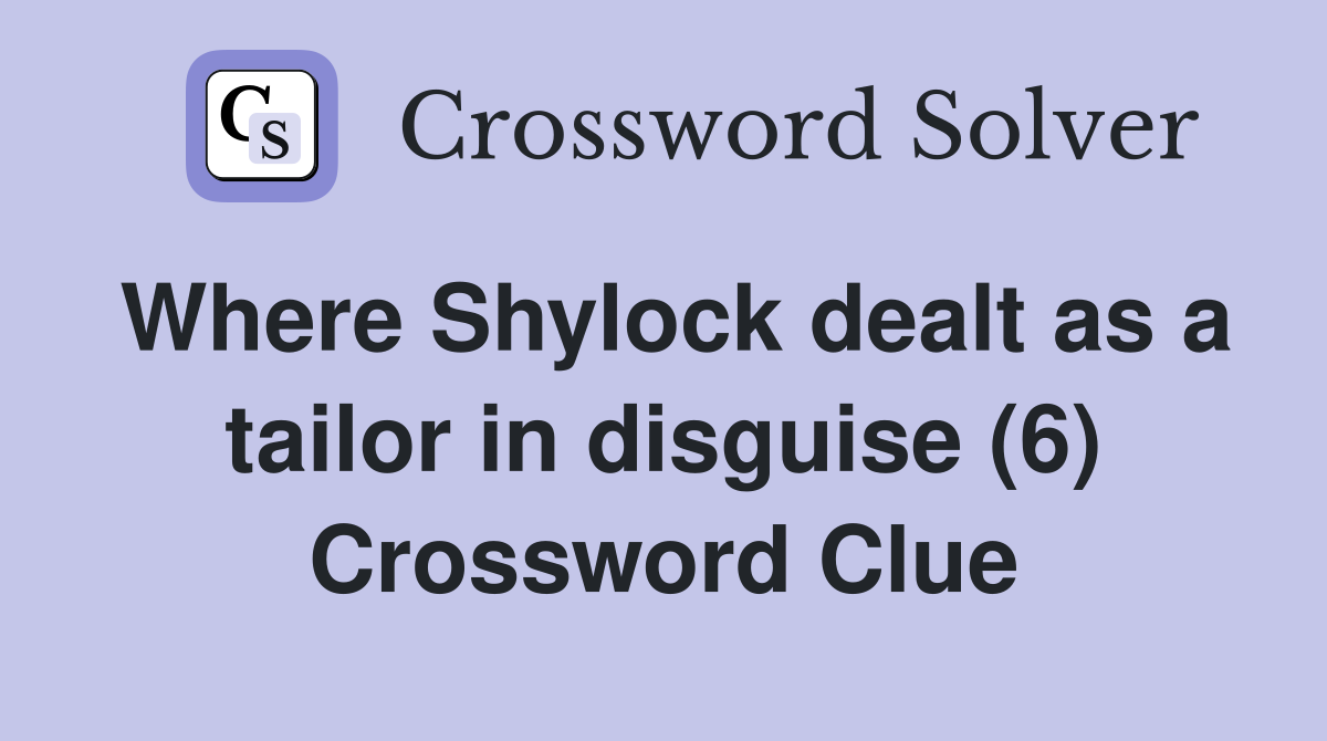 Where Shylock dealt as a tailor in disguise (6) Crossword Clue