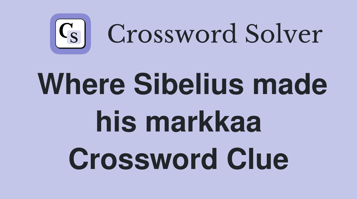 Where Sibelius made his markkaa Crossword Clue