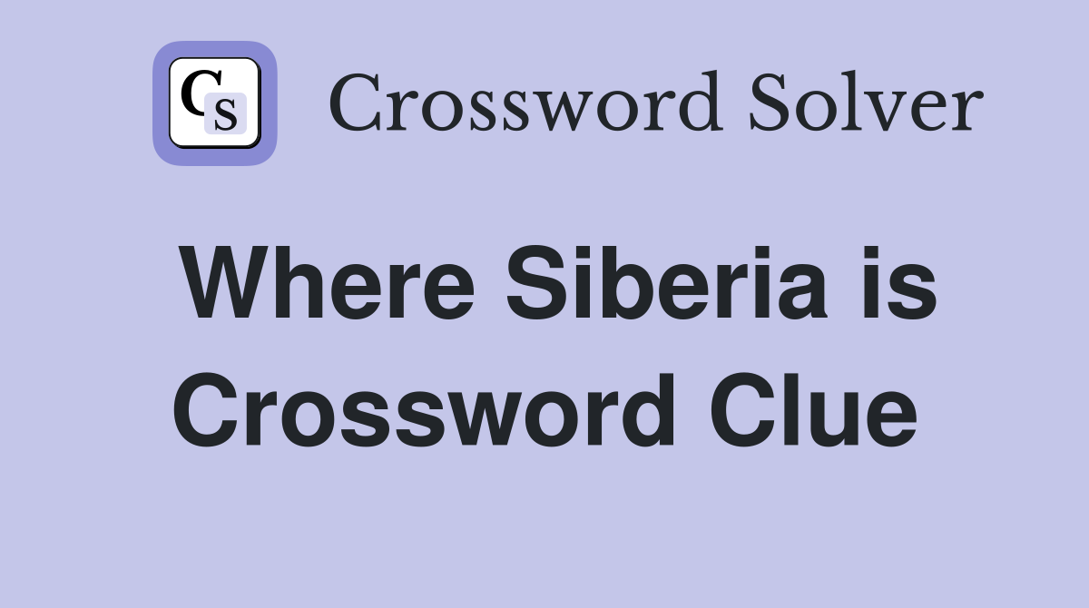 Where Siberia is Crossword Clue
