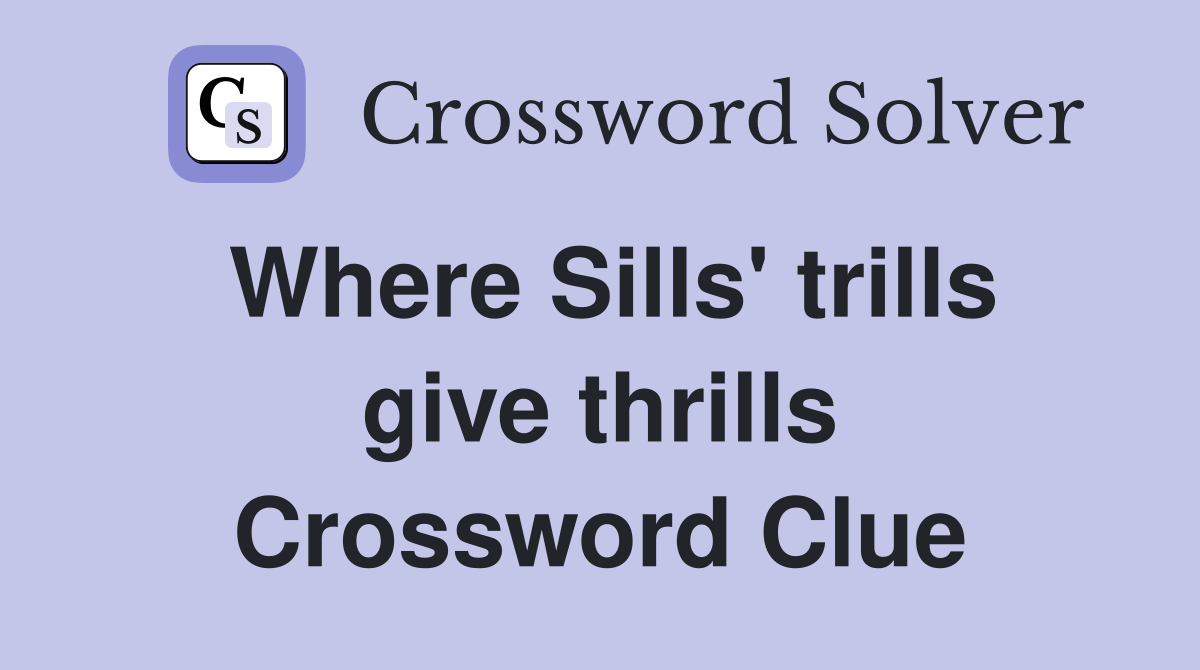 Where Sills' trills give thrills Crossword Clue