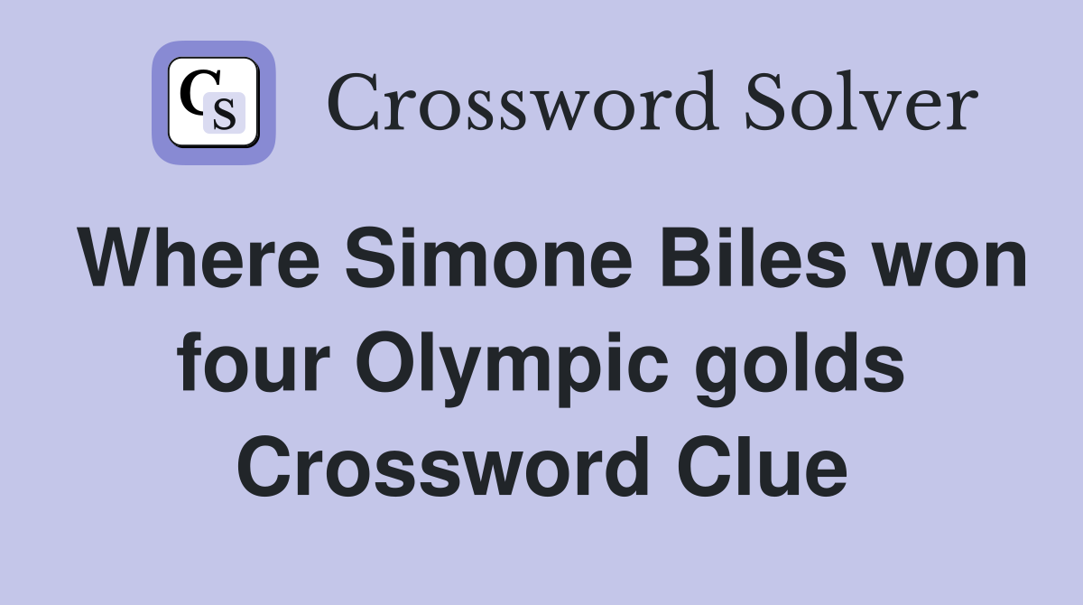 Where Simone Biles won four Olympic golds Crossword Clue