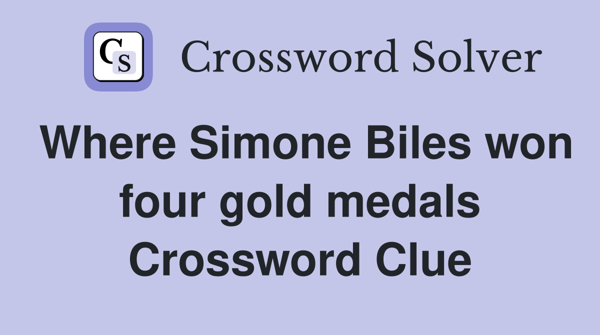 Where Simone Biles won four gold medals Crossword Clue