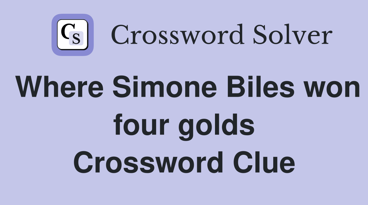 Where Simone Biles won four golds Crossword Clue