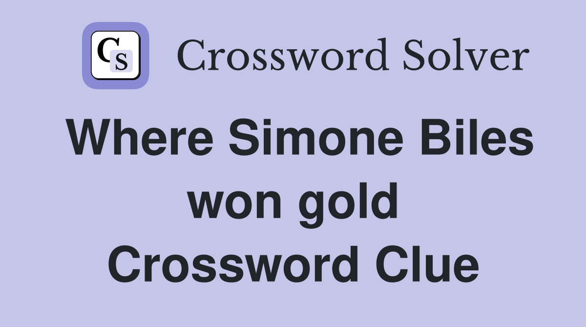 Where Simone Biles won gold Crossword Clue