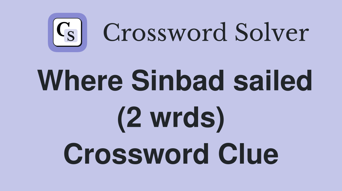 Where Sinbad sailed (2 wrds) Crossword Clue