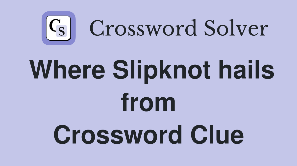 Where Slipknot hails from Crossword Clue
