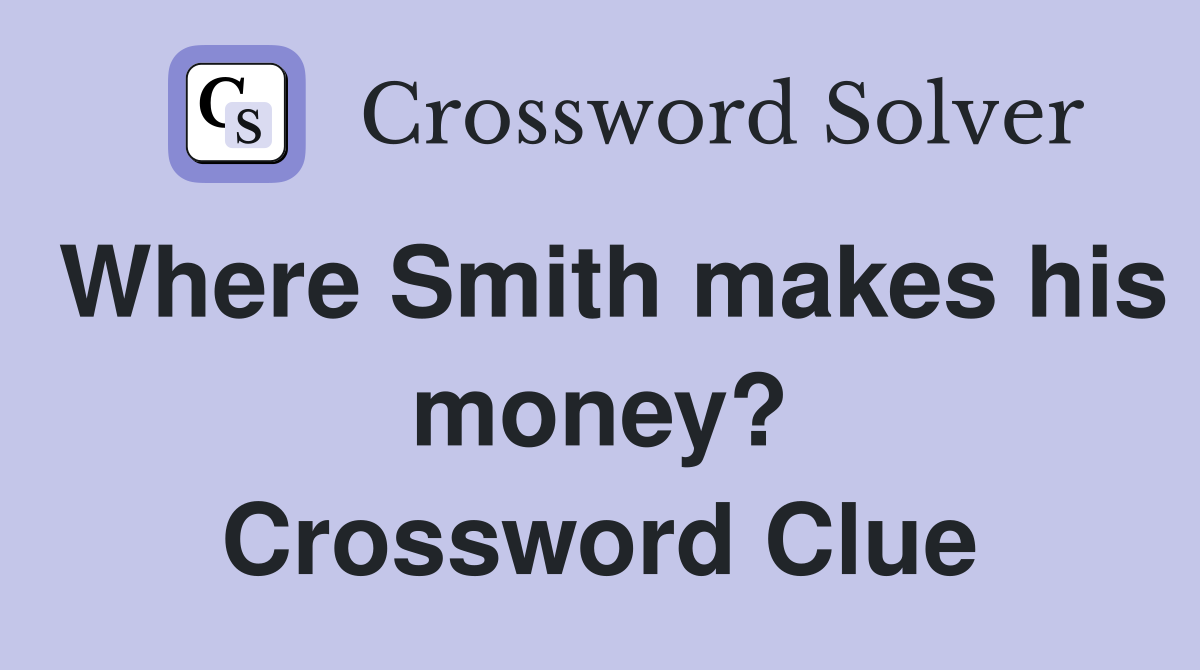 Where Smith makes his money? Crossword Clue