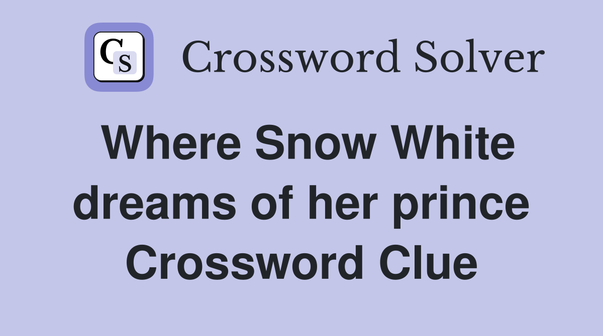 Where Snow White dreams of her prince Crossword Clue