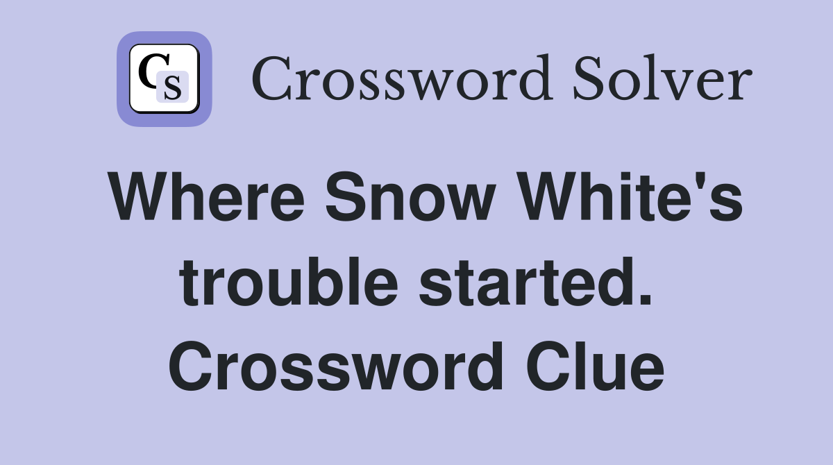 Where Snow White's trouble started. Crossword Clue