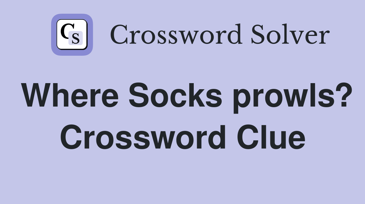 Where Socks prowls? Crossword Clue
