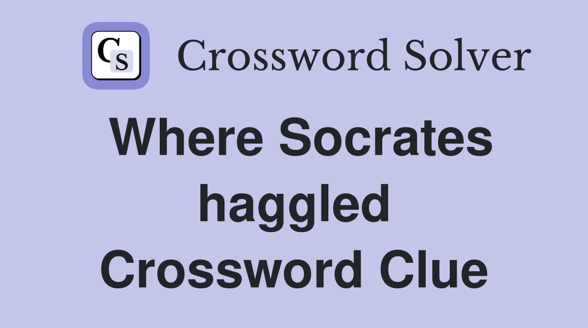 Where Socrates haggled Crossword Clue