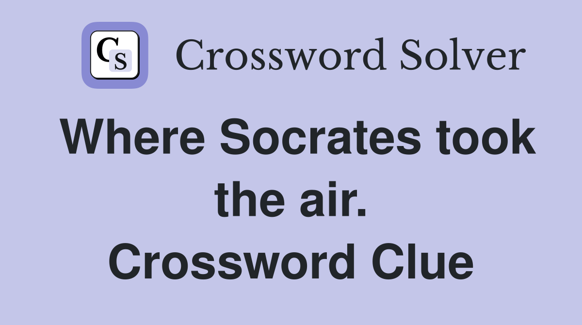Where Socrates took the air. Crossword Clue