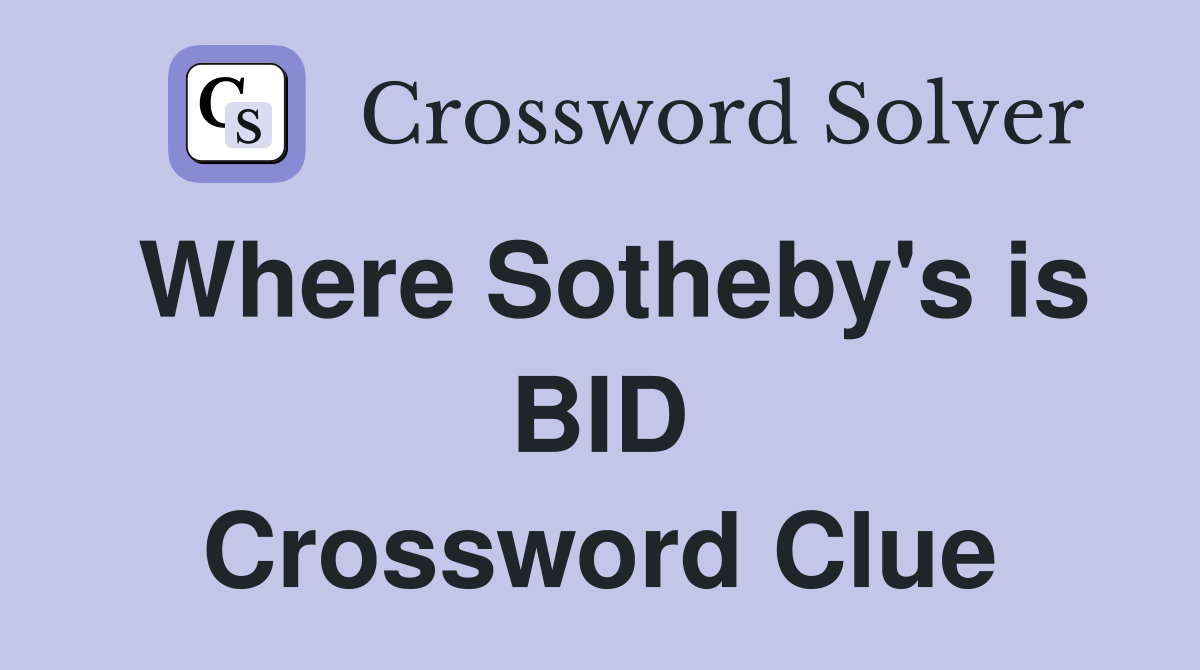 Where Sotheby's is BID Crossword Clue