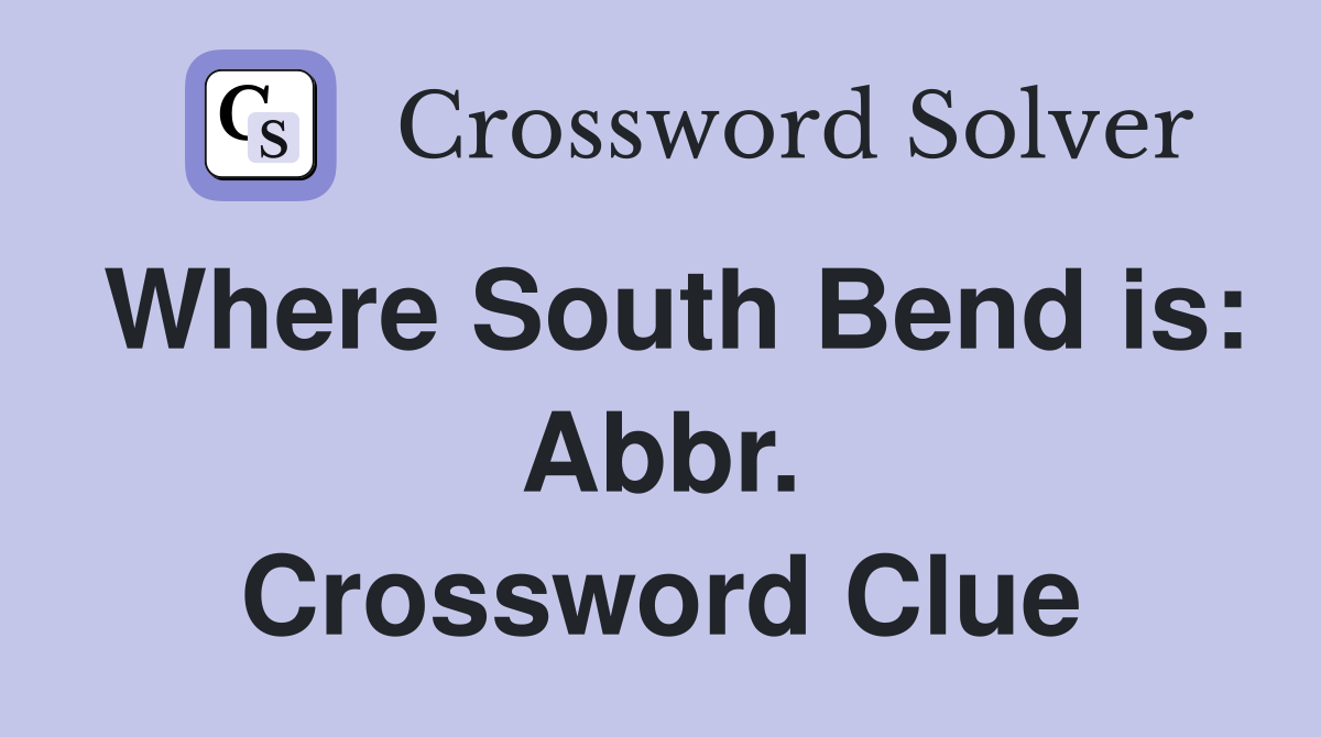 Where South Bend is: Abbr. Crossword Clue