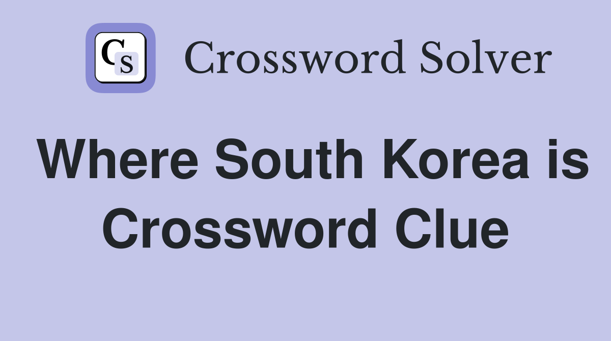 Where South Korea is Crossword Clue
