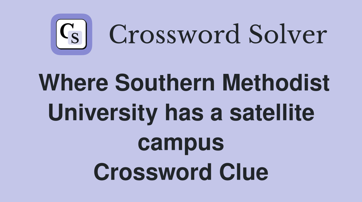 Where Southern Methodist University has a satellite campus Crossword Clue