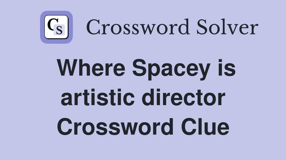 Where Spacey is artistic director Crossword Clue