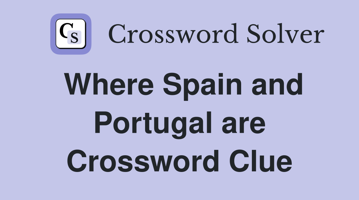Where Spain and Portugal are Crossword Clue