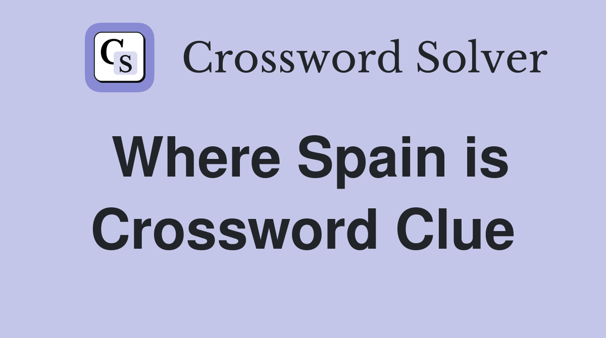 Where Spain is Crossword Clue