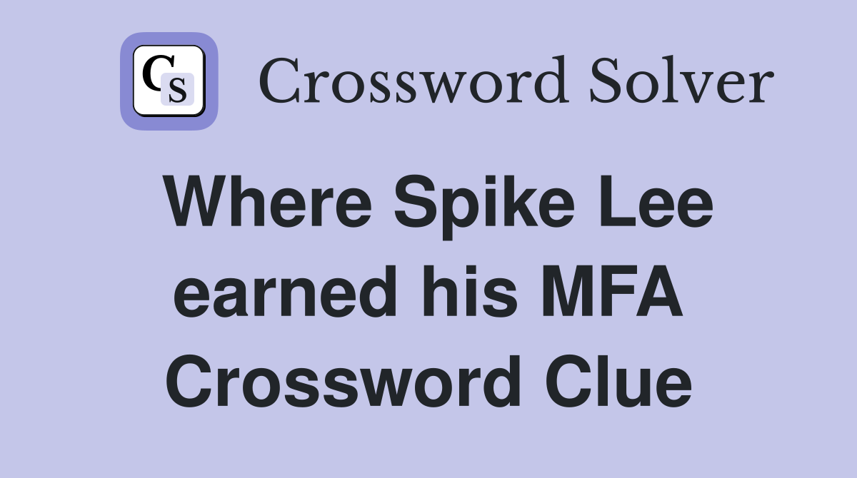 Where Spike Lee earned his MFA Crossword Clue
