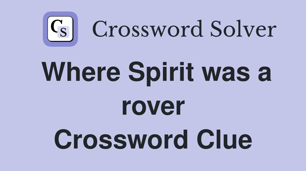 Where Spirit was a rover Crossword Clue