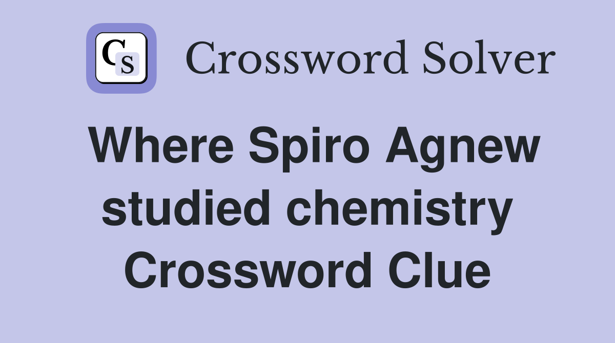 Where Spiro Agnew studied chemistry Crossword Clue