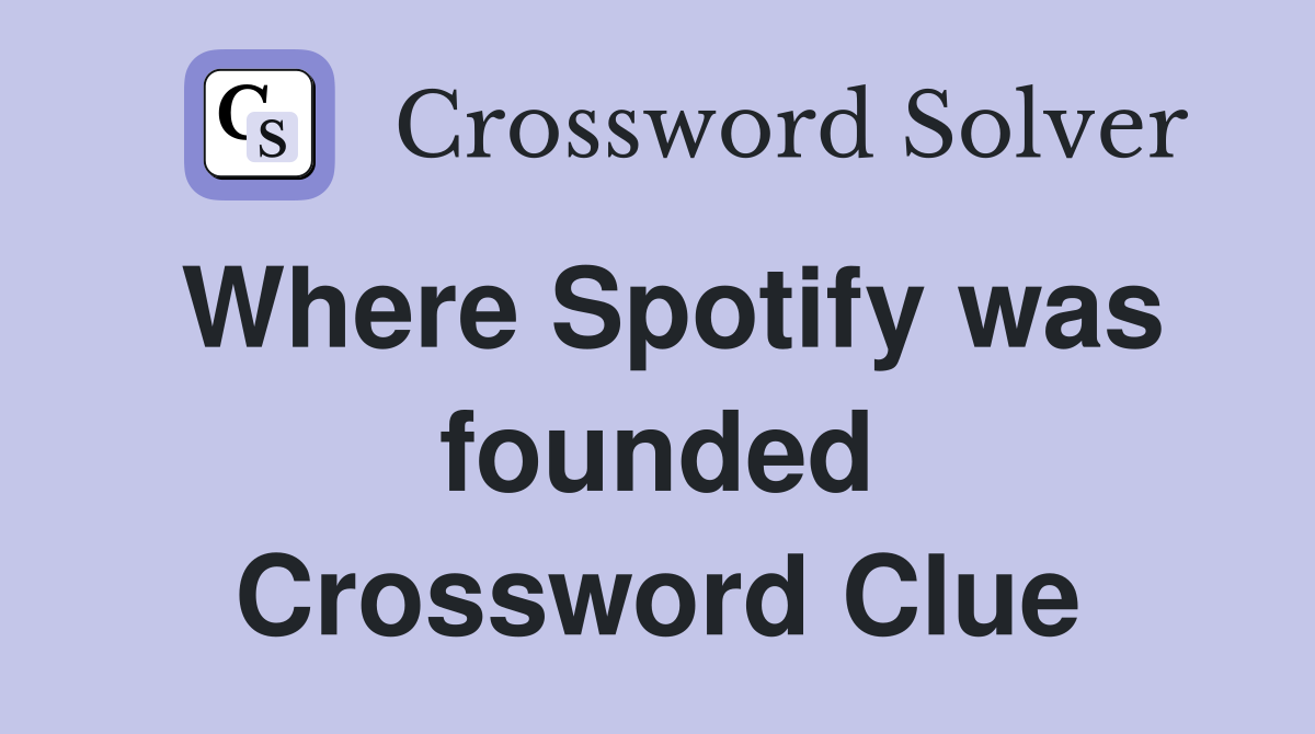 Where Spotify was founded Crossword Clue