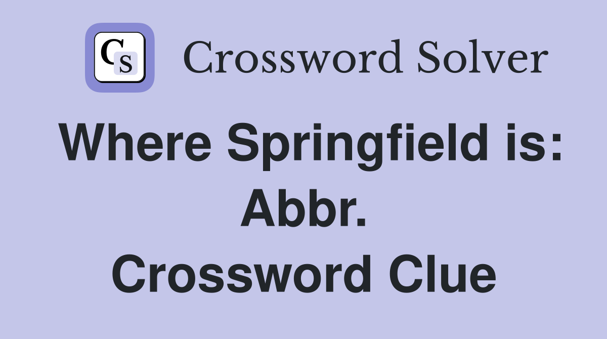 Where Springfield is: Abbr. Crossword Clue