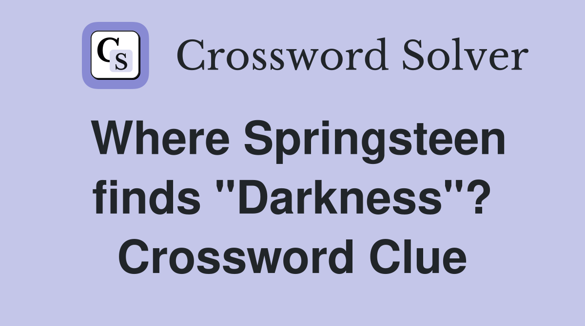 Where Springsteen finds "Darkness"? Crossword Clue