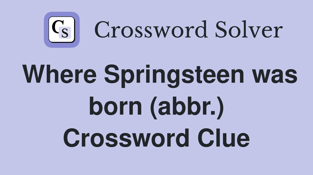 Where Springsteen was born (abbr.) Crossword Clue