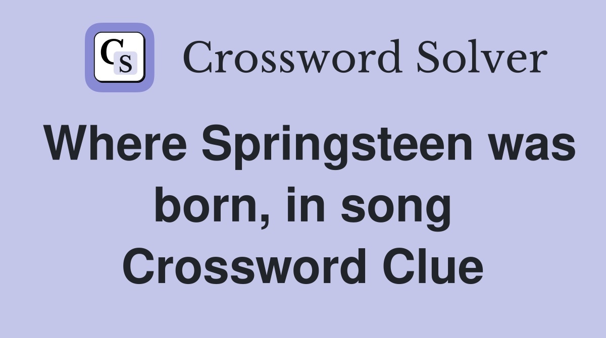 Where Springsteen was born, in song Crossword Clue