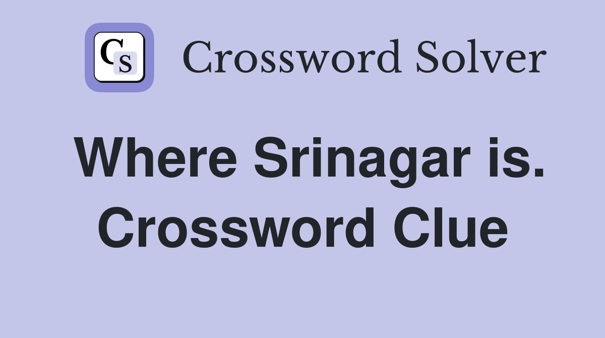 Where Srinagar is. Crossword Clue