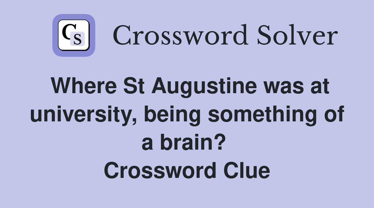 Where St Augustine was at university, being something of a brain?  Crossword Clue