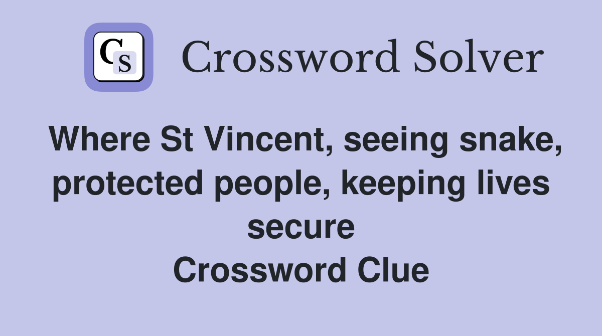 Where St Vincent, seeing snake, protected people, keeping lives secure Crossword Clue