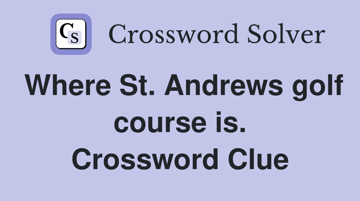 Where St. Andrews golf course is. Crossword Clue