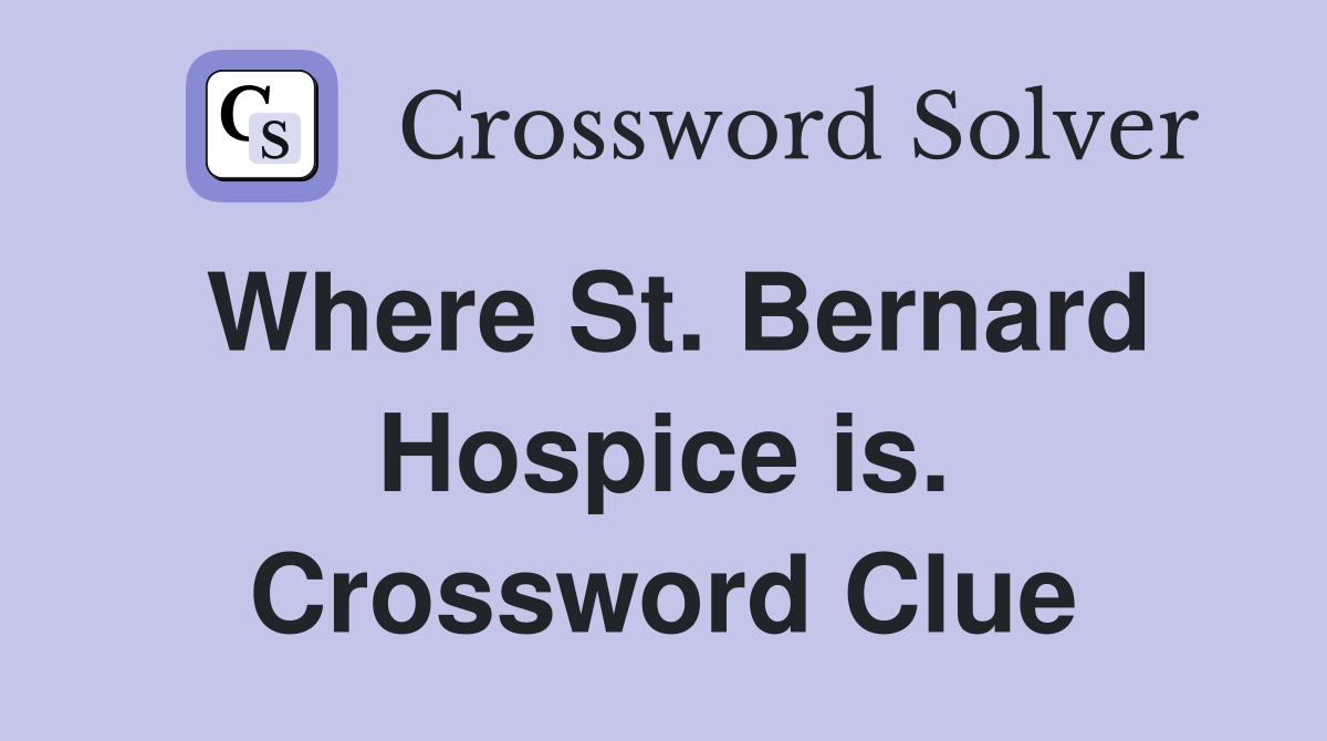 Where St. Bernard Hospice is. Crossword Clue