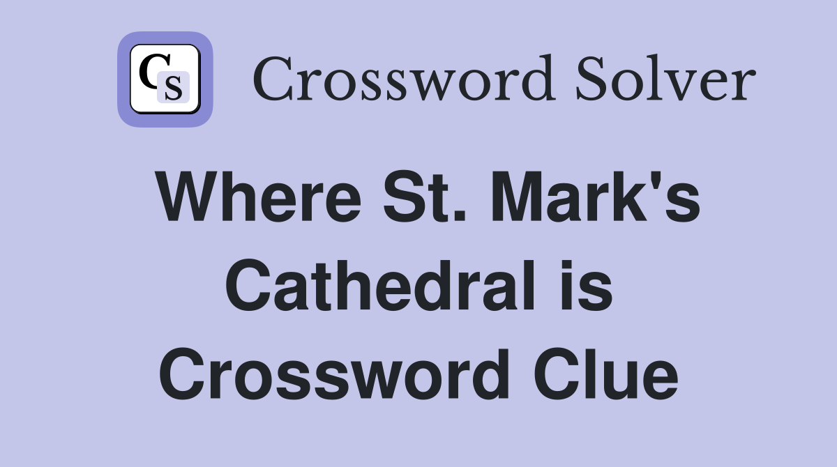 Where St. Mark's Cathedral is Crossword Clue