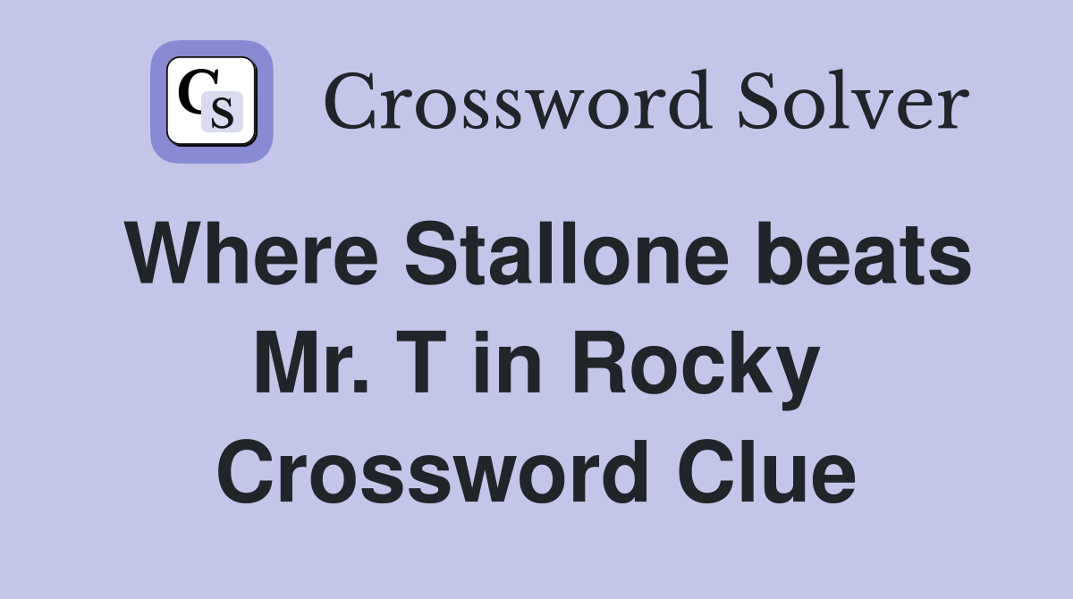 Where Stallone beats Mr T in Rocky Crossword Clue Answers