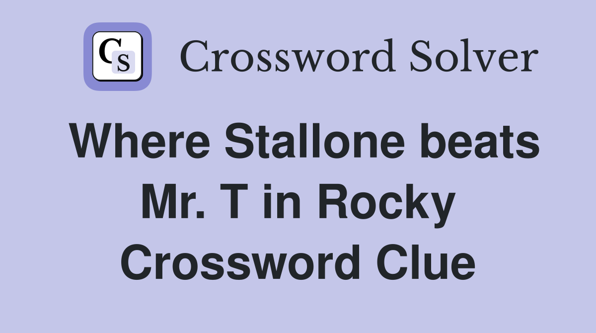 Where Stallone beats Mr. T in Rocky Crossword Clue