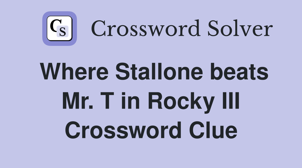 Where Stallone beats Mr T in Rocky III Crossword Clue Answers