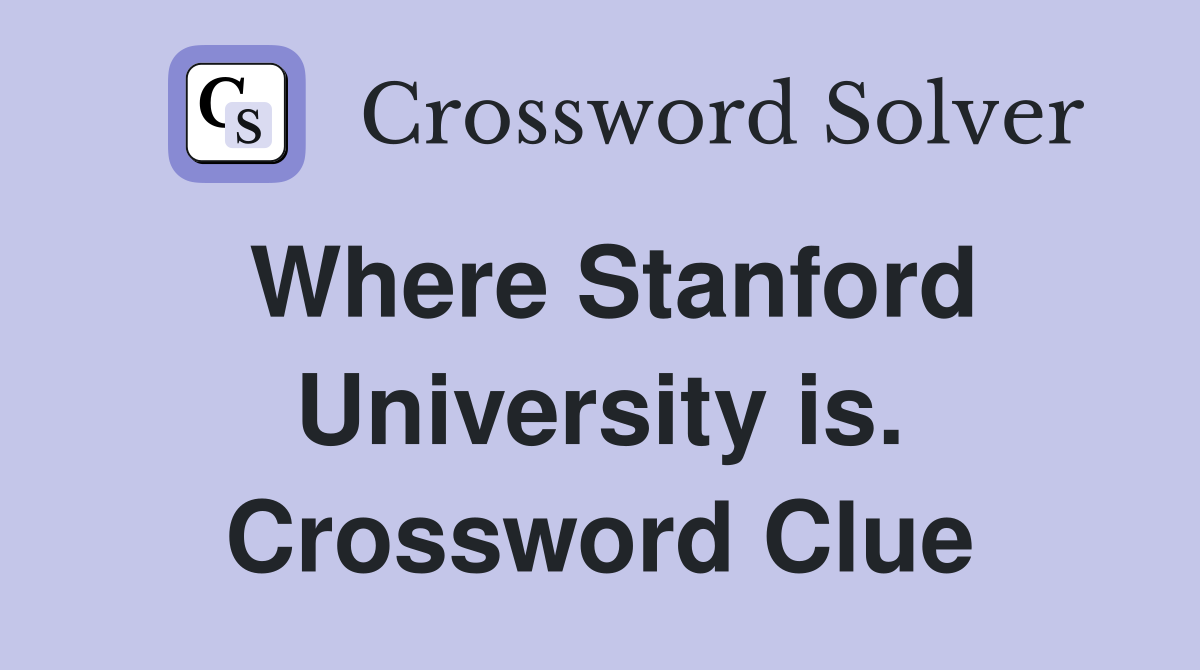 Where Stanford University is. Crossword Clue