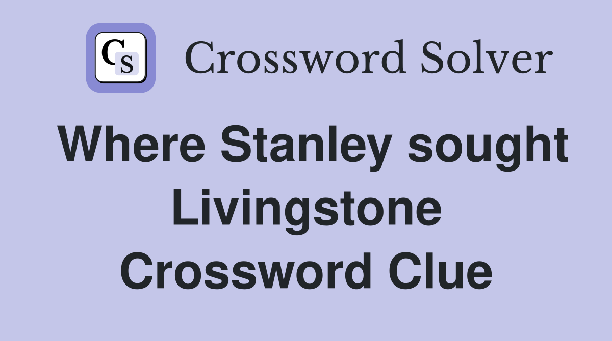 Where Stanley sought Livingstone Crossword Clue