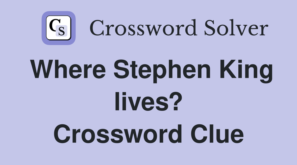 Where Stephen King lives? Crossword Clue