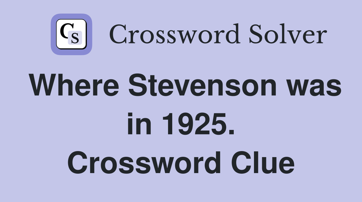 Where Stevenson was in 1925. Crossword Clue
